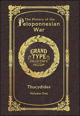 Large Print - The History of the Peloponnesian War, Volume 1 of 2 - Grand Type Collector's Edition - Matte Hardcover with Dust Jacket by Thucydides