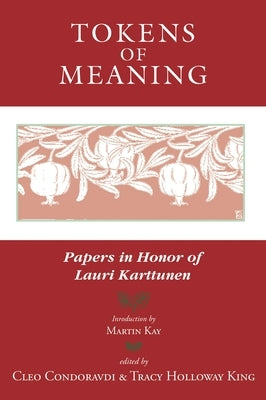 Tokens of Meaning: Papers in Honor of Lauri Karttunen by Condoravdi, Cleo