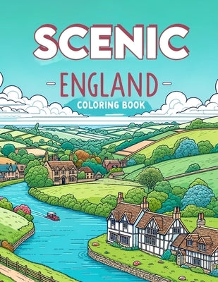Scenic England Coloring Book: Discover the Rich Tapestry of England's Scenery, Where Each Page Holds the Promise of Adventure and Beauty, Waiting to by Rhodes Art, Blanca