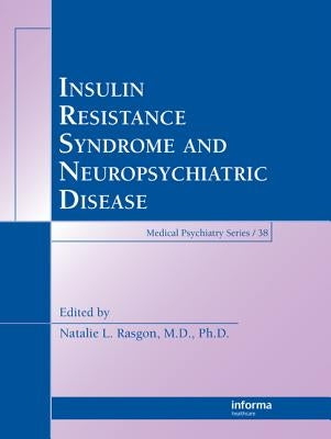 Insulin Resistance Syndrome and Neuropsychiatric Disease by Rasgon, Natalie L.