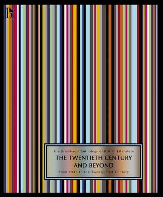 The Broadview Anthology of British Literature Volume 6b: The Twentieth Century and Beyond: From 1945 to the Twenty-First Century by Black, Joseph