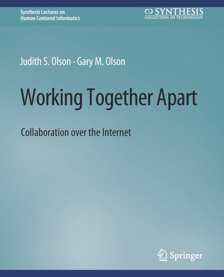 Working Together Apart: Collaboration over the Internet by Olson, Judy