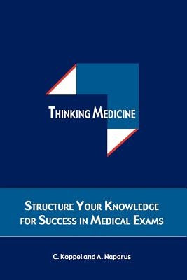 Thinking Medicine: Structure Your Knowledge for Success in Medical Exams by Koppel, Cristina