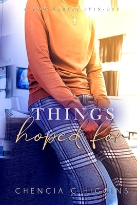 Things Hoped For: A Vow Series Spin-Off by Higgins, Chencia C.