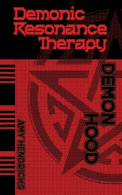 Demonic Resonance Therapy: Demon Hood by Hendricks, Amy