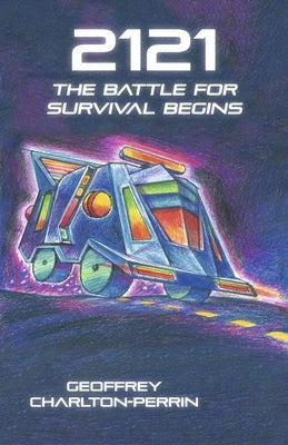 2121: The Battle for Survival Begins by Charlton-Perrin, Geoffrey