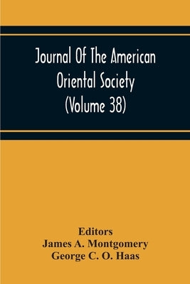 Journal Of The American Oriental Society (Volume 38) by A. Montgomery, James