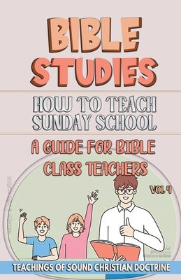 How to Teach in Sunday School: A Guide for Bible Class Teachers by Sermons, Bible