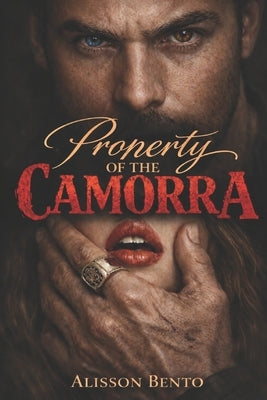 Property of the Camorra: A Dark Arranged Marriage Mafia Romance by Bento, Alisson
