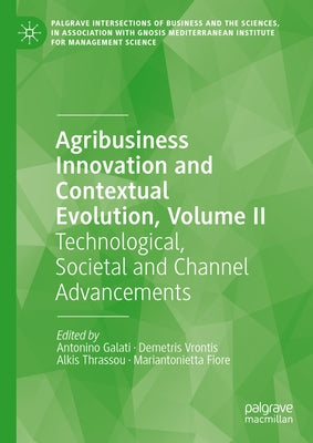 Agribusiness Innovation and Contextual Evolution, Volume II: Technological, Societal and Channel Advancements by Galati, Antonino