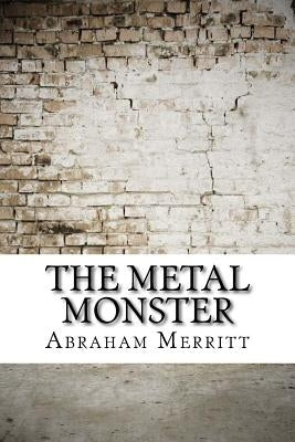 The Metal Monster by Merritt, Abraham