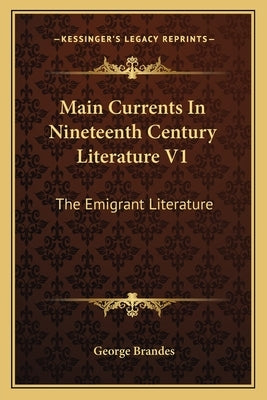 Main Currents In Nineteenth Century Literature V1: The Emigrant Literature by Brandes, George