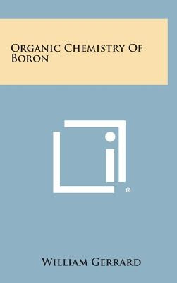 Organic Chemistry of Boron by Gerrard, William