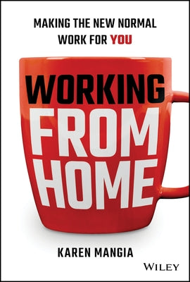 Working from Home: Making the New Normal Work for You by Mangia, Karen
