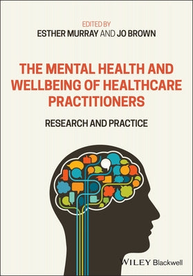 The Mental Health and Wellbeing of Healthcare Practitioners: Research and Practice by Murray, Esther