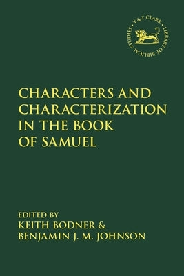 Characters and Characterization in the Book of Samuel by Bodner, Keith