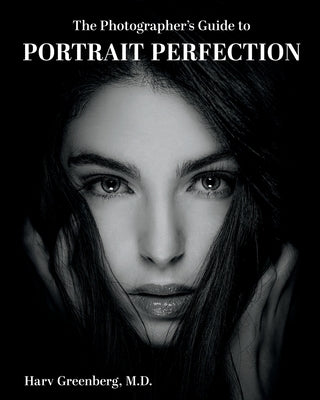 The Photographer's Guide to Portrait Perfection by Greenberg, Harv