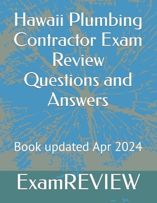 Hawaii Plumbing Contractor Exam Review Questions and Answers by Yu, Mike