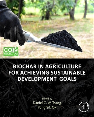 Biochar in Agriculture for Achieving Sustainable Development Goals by Tsang, Daniel C. W.