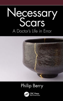 Necessary Scars: A Doctor's Life in Error by Berry, Philip
