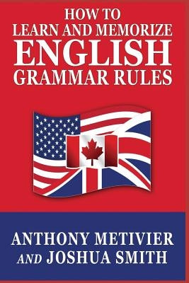 How to Learn and Memorize English Grammar Rules by Smith, Joshua