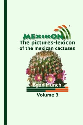 MEXIKON Volume 3: the pictures-lexicon of the mexican cactuses by Gerecke, Kathrein
