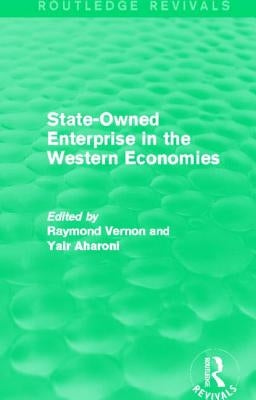 State-Owned Enterprise in the Western Economies (Routledge Revivals) by Vernon, Raymond