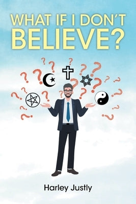 What If I Don't Believe? by Justly, Harley