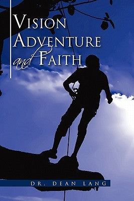 VISION, ADVENTURE and FAITH by Lang, Dean