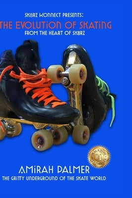 The Evolution of Skating: From the Heart of SK8RZ by Palmer, Amirah