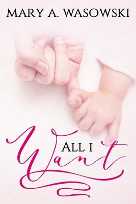 All I Want by Wasowski, Mary