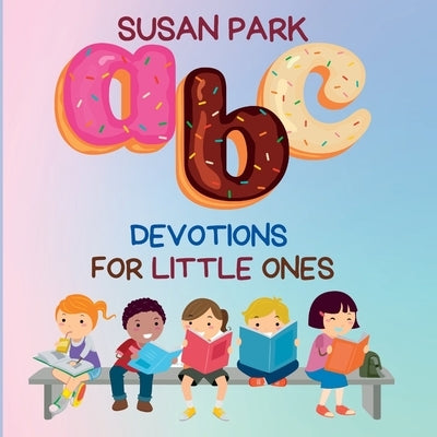 A-Z Devotions For Little Ones by Park, Susan