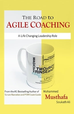 The Road to Agile Coaching: A Life Changing Leadership Role by Soukath Ali, Mohammed Musthafa
