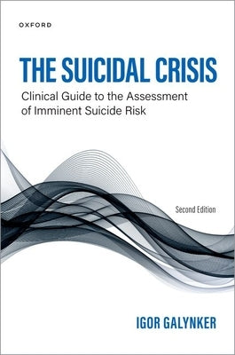 The Suicidal Crisis: Clinical Guide to the Assessment of Imminent Suicide Risk by Galynker, Igor