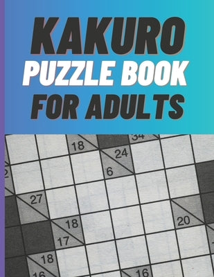 Kakuro Puzzle Book For Adults: 80 KAKURO Puzzle with Solutions - Paperback by Hill, Delores Elaine