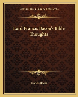 Lord Francis Bacon's Bible Thoughts by Bacon, Francis