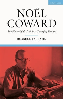 Noël Coward: The Playwright's Craft in a Changing Theatre by Jackson, Russell