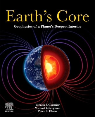 Earth's Core: Geophysics of a Planet's Deepest Interior by Cormier, Vernon F.