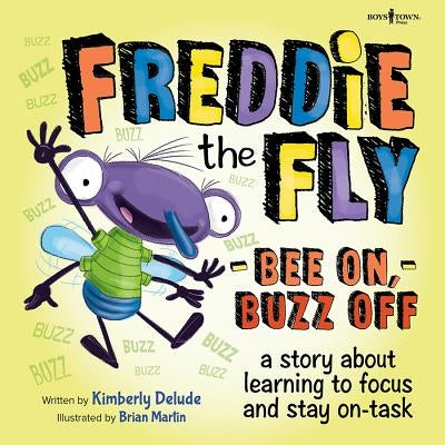 Freddie the Fly: Bee On, Buzz Off: A Story about Learning to Focus and Stay on Taskvolume 3 by Delude, Kimberly