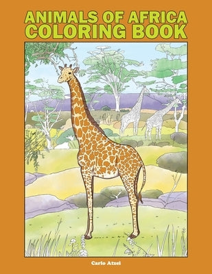 Animals of Africa Coloring Book: 25 Realistic Coloring Pages Featuring 100 African Species by Atzei, Carlo