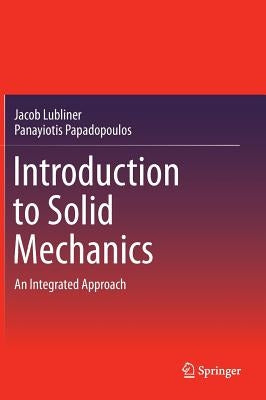 Introduction to Solid Mechanics: An Integrated Approach by Lubliner, Jacob