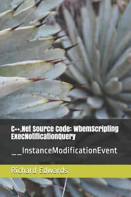 C++.Net Source Code: WbemScripting ExecNotificationQuery: __InstanceModificationEvent by Edwards, Richard