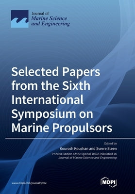 Selected Papers from the Sixth International Symposium on Marine Propulsors by Koushan, Kourosh