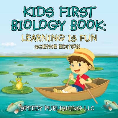 Kids First Biology Book: Learning is Fun Science Edition by Speedy Publishing LLC