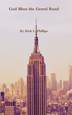 God Bless the Gravel Road by Phillips, Rick L.