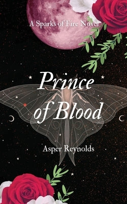 Prince of Blood (a sparks of fire novel) by Reynolds, Asper