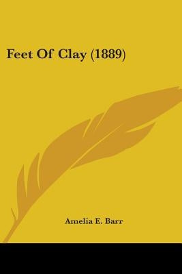 Feet Of Clay (1889) by Barr, Amelia E.