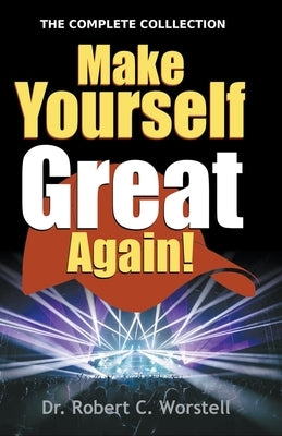 Make Yourself Great Again - Complete Collection by Worstell, Robert C.