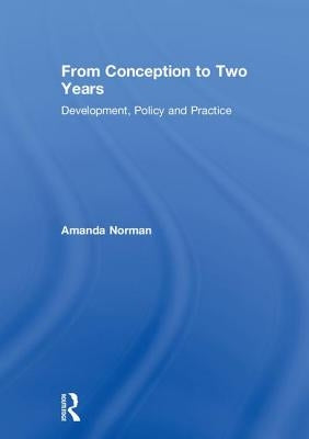 From Conception to Two Years: Development, Policy and Practice by Norman, Amanda