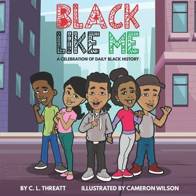 Black Like Me: A Celebration of Daily Black History by Wilson, Cameron